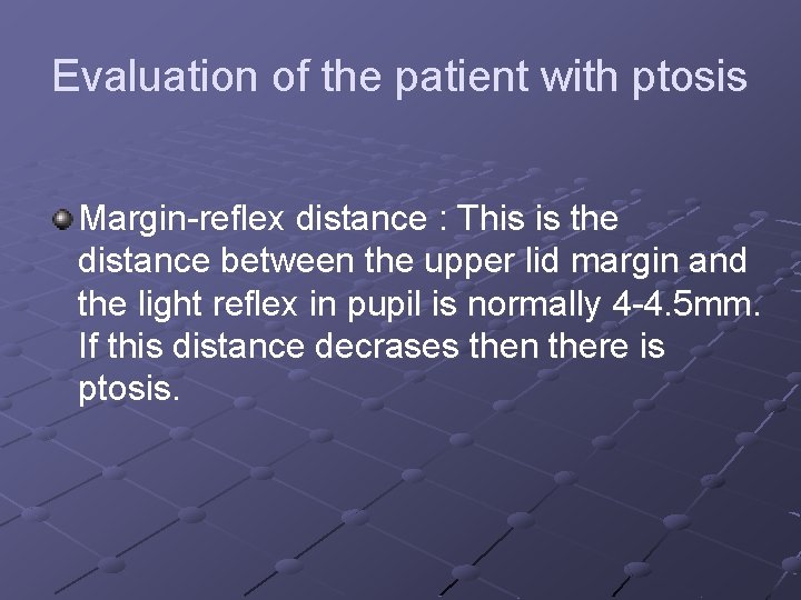 Evaluation of the patient with ptosis Margin-reflex distance : This is the distance between