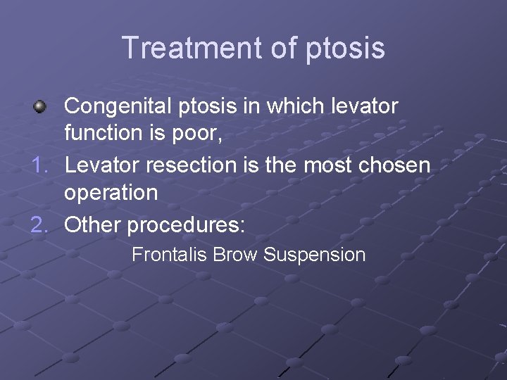 Treatment of ptosis Congenital ptosis in which levator function is poor, 1. Levator resection