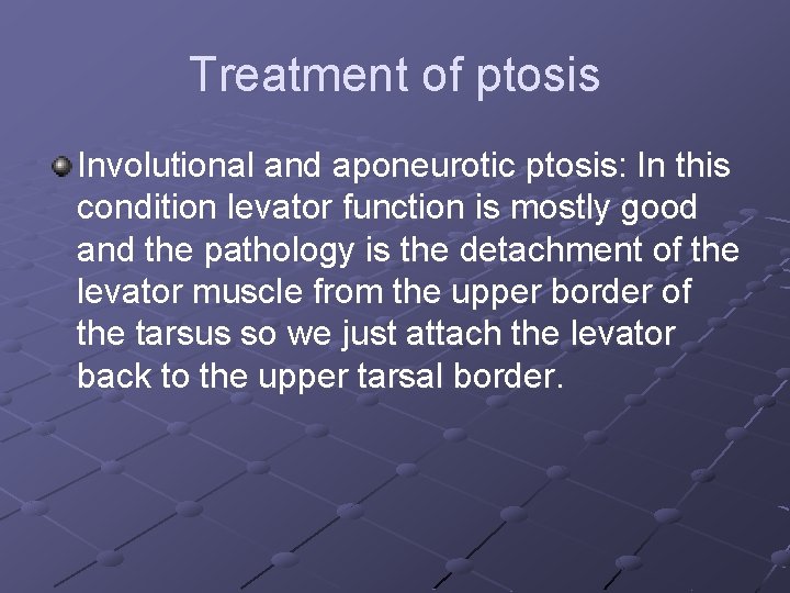 Treatment of ptosis Involutional and aponeurotic ptosis: In this condition levator function is mostly