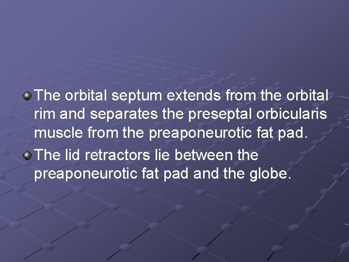 The orbital septum extends from the orbital rim and separates the preseptal orbicularis muscle