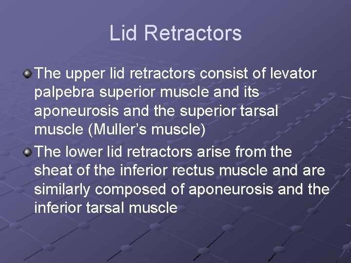 Lid Retractors The upper lid retractors consist of levator palpebra superior muscle and its