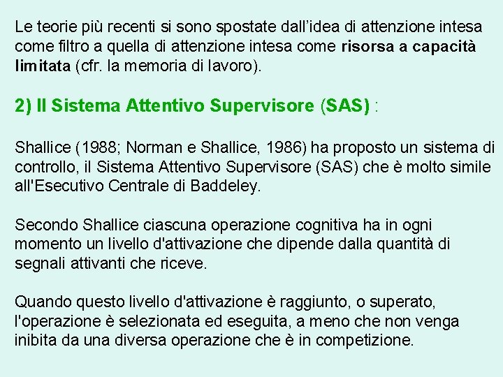 Le teorie più recenti si sono spostate dall’idea di attenzione intesa come filtro a