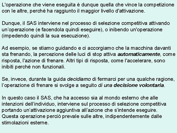 L'operazione che viene eseguita è dunque quella che vince la competizione con le altre,