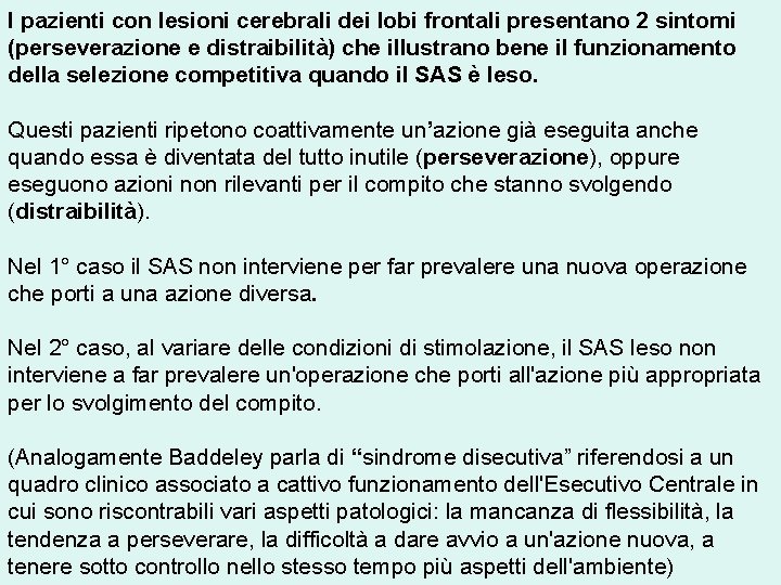 I pazienti con lesioni cerebrali dei lobi frontali presentano 2 sintomi (perseverazione e distraibilità)