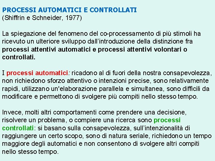 PROCESSI AUTOMATICI E CONTROLLATI (Shiffrin e Schneider, 1977) La spiegazione del fenomeno del co-processamento