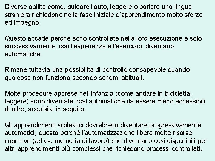 Diverse abilità come, guidare l'auto, leggere o parlare una lingua straniera richiedono nella fase