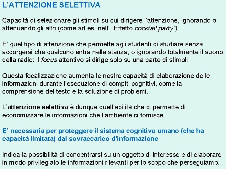 L’ATTENZIONE SELETTIVA Capacità di selezionare gli stimoli su cui dirigere l’attenzione, ignorando o attenuando