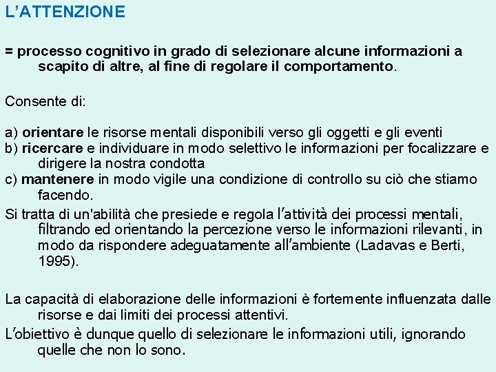 L’ATTENZIONE = processo cognitivo in grado di selezionare alcune informazioni a scapito di altre,