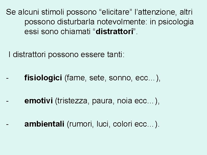 Se alcuni stimoli possono “elicitare” l’attenzione, altri possono disturbarla notevolmente: in psicologia essi sono