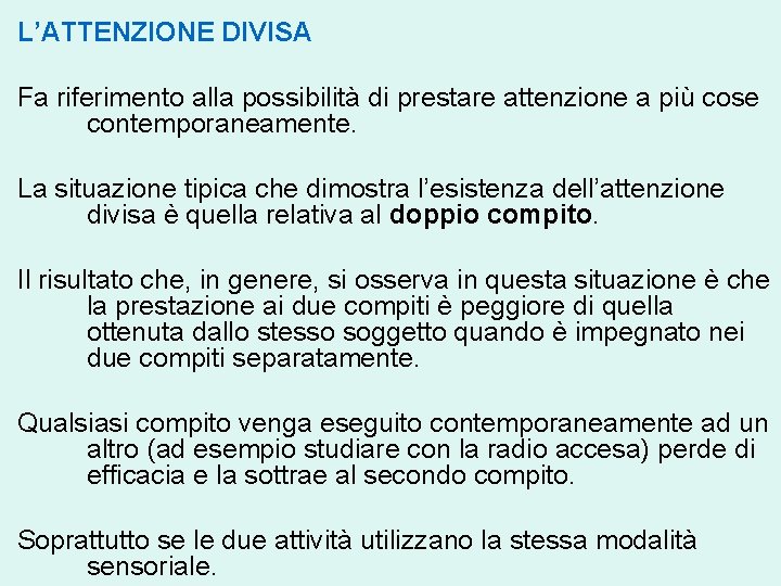 L’ATTENZIONE DIVISA Fa riferimento alla possibilità di prestare attenzione a più cose contemporaneamente. La