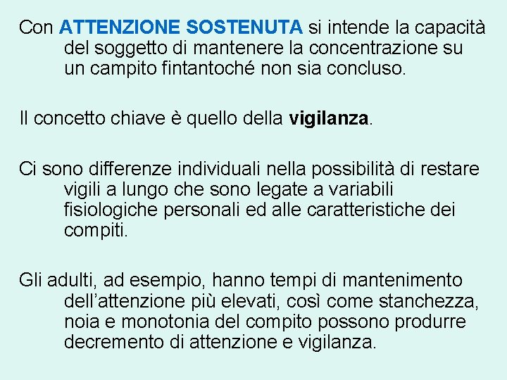 Con ATTENZIONE SOSTENUTA si intende la capacità del soggetto di mantenere la concentrazione su