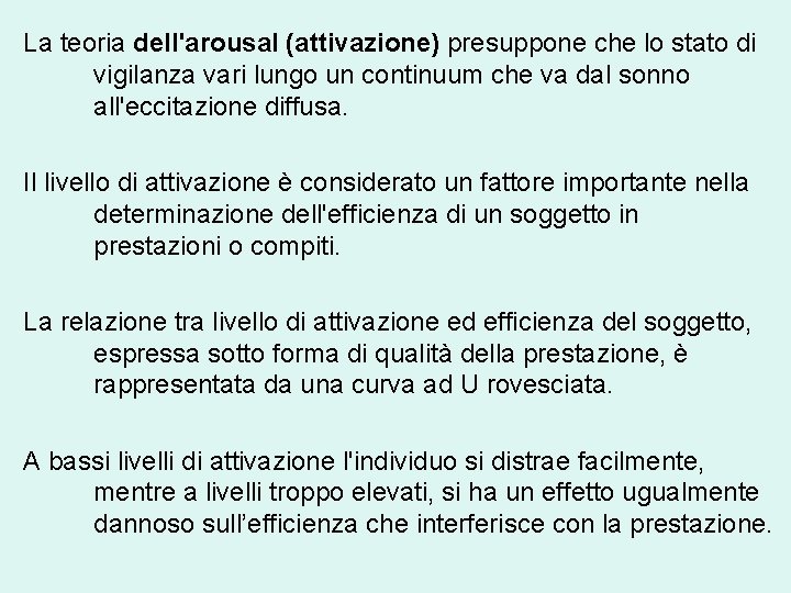 La teoria dell'arousal (attivazione) presuppone che lo stato di vigilanza vari lungo un continuum