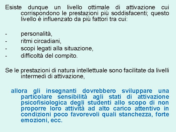 Esiste dunque un livello ottimale di attivazione cui corrispondono le prestazioni più soddisfacenti; questo