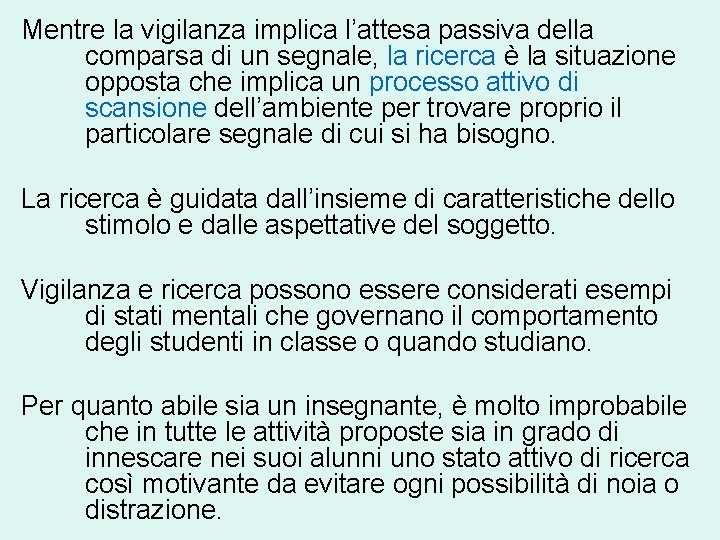 Mentre la vigilanza implica l’attesa passiva della comparsa di un segnale, la ricerca è