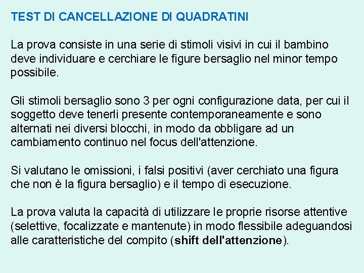 TEST DI CANCELLAZIONE DI QUADRATINI La prova consiste in una serie di stimoli visivi