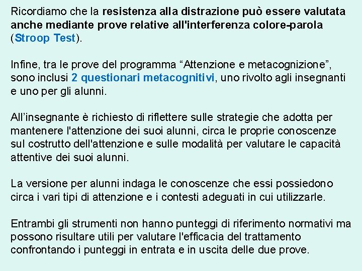 Ricordiamo che la resistenza alla distrazione può essere valutata anche mediante prove relative all'interferenza