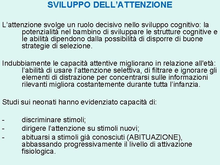 SVILUPPO DELL’ATTENZIONE L’attenzione svolge un ruolo decisivo nello sviluppo cognitivo: la potenzialità nel bambino