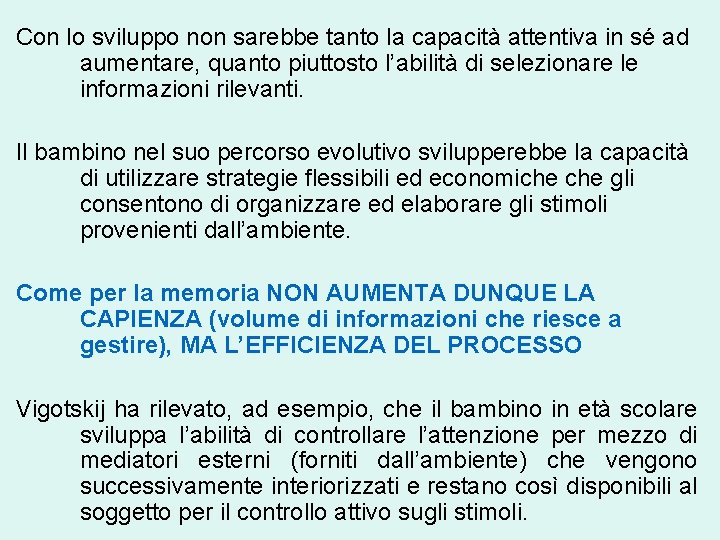 Con lo sviluppo non sarebbe tanto la capacità attentiva in sé ad aumentare, quanto