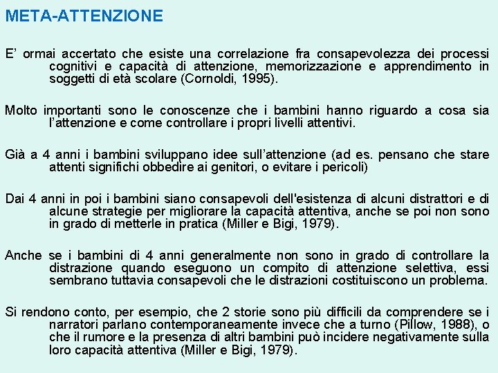 META-ATTENZIONE E’ ormai accertato che esiste una correlazione fra consapevolezza dei processi cognitivi e