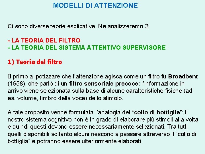 MODELLI DI ATTENZIONE Ci sono diverse teorie esplicative. Ne analizzeremo 2: - LA TEORIA