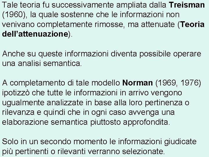 Tale teoria fu successivamente ampliata dalla Treisman (1960), la quale sostenne che le informazioni