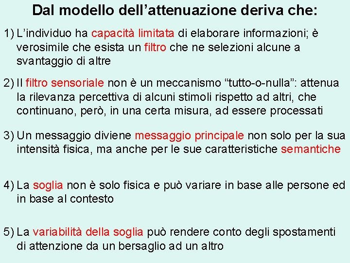 Dal modello dell’attenuazione deriva che: 1) L’individuo ha capacità limitata di elaborare informazioni; è