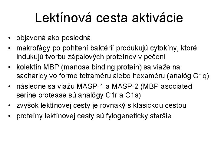 Lektínová cesta aktivácie • objavená ako posledná • makrofágy po pohltení baktérií produkujú cytokíny,