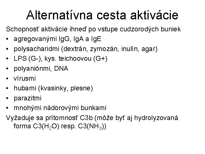 Alternatívna cesta aktivácie Schopnosť aktivácie ihneď po vstupe cudzorodých buniek • agregovanými Ig. G,