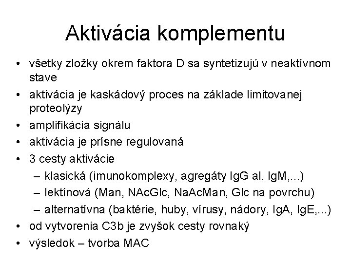 Aktivácia komplementu • všetky zložky okrem faktora D sa syntetizujú v neaktívnom stave •