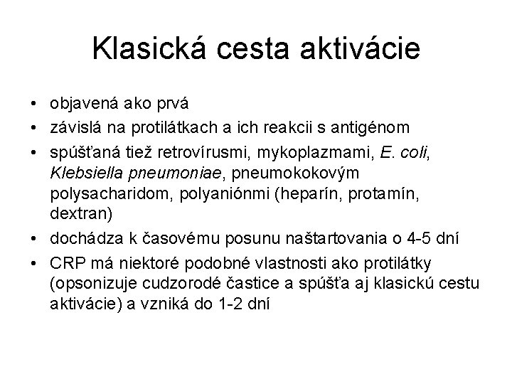 Klasická cesta aktivácie • objavená ako prvá • závislá na protilátkach a ich reakcii