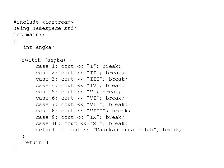 #include <iostream> using namespace std; int main() { int angka; switch (angka) { case