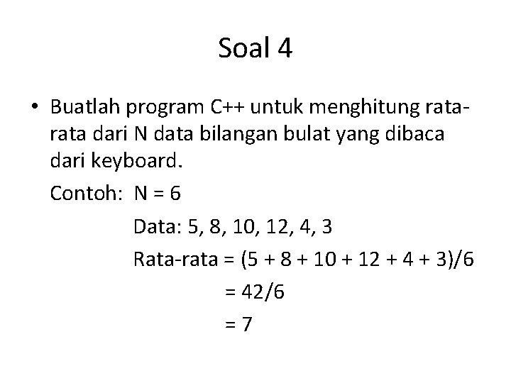 Soal 4 • Buatlah program C++ untuk menghitung rata dari N data bilangan bulat
