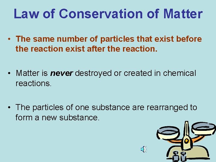 Law of Conservation of Matter • The same number of particles that exist before