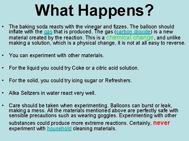 What Happens? • The baking soda reacts with the vinegar and fizzes. The balloon