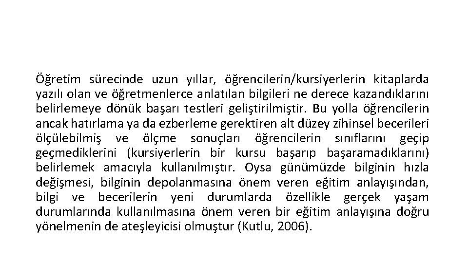 Öğretim sürecinde uzun yıllar, öğrencilerin/kursiyerlerin kitaplarda yazılı olan ve öğretmenlerce anlatılan bilgileri ne derece