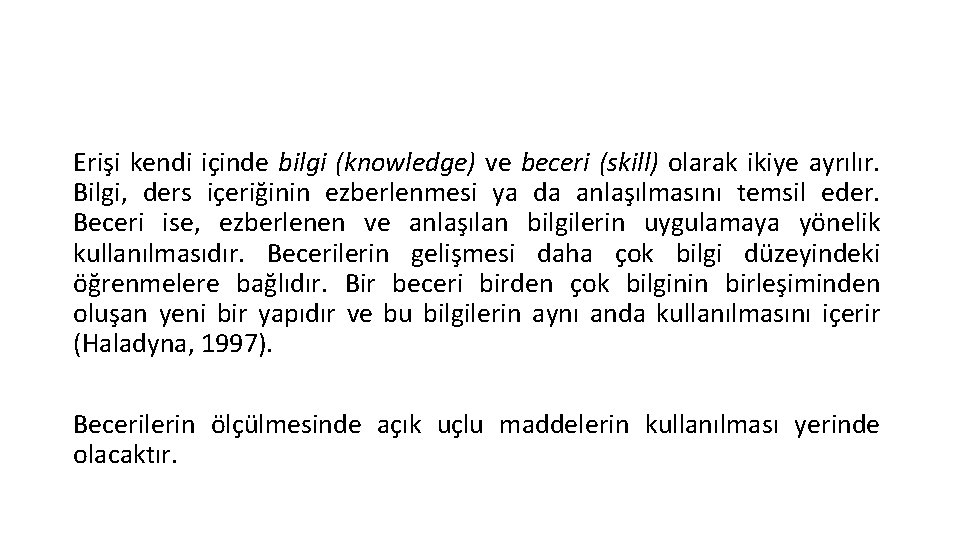 Erişi kendi içinde bilgi (knowledge) ve beceri (skill) olarak ikiye ayrılır. Bilgi, ders içeriğinin