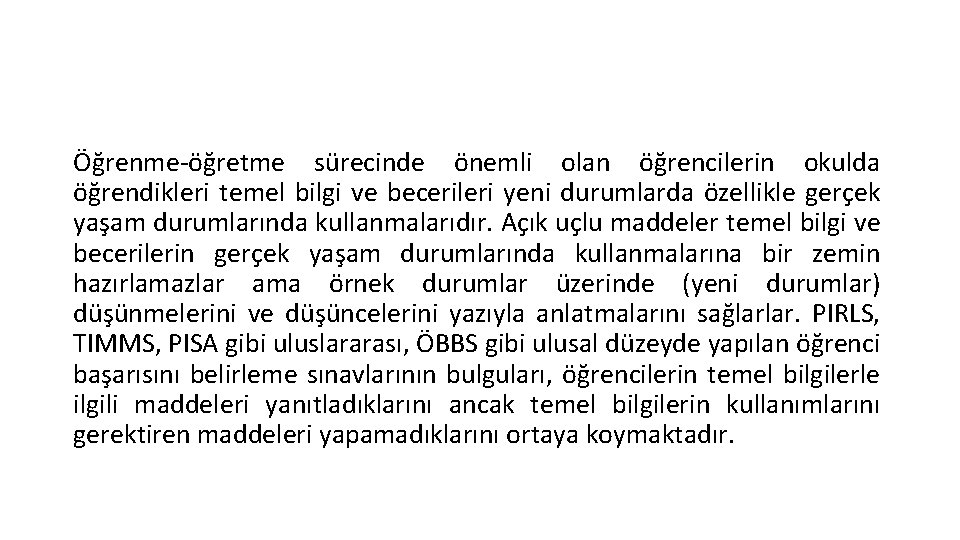 Öğrenme-öğretme sürecinde önemli olan öğrencilerin okulda öğrendikleri temel bilgi ve becerileri yeni durumlarda özellikle