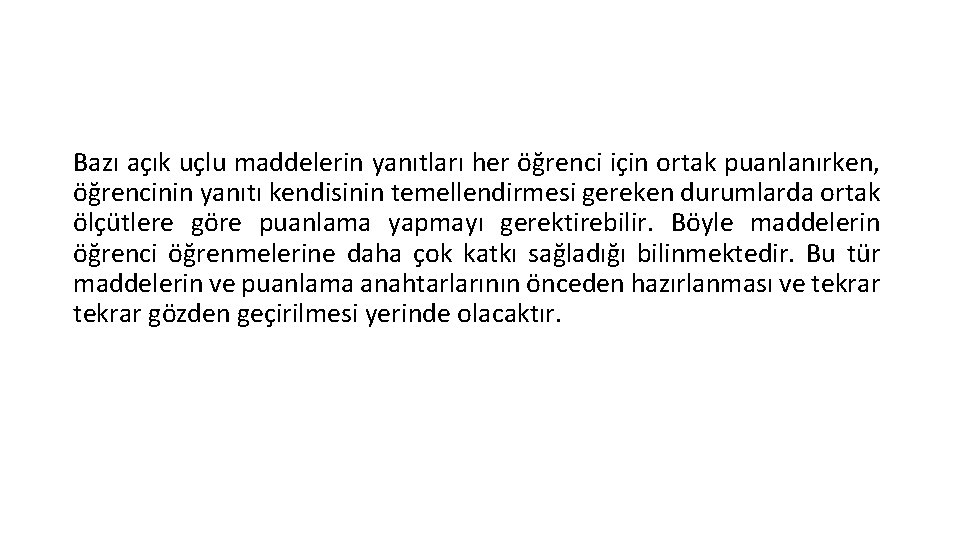 Bazı açık uçlu maddelerin yanıtları her öğrenci için ortak puanlanırken, öğrencinin yanıtı kendisinin temellendirmesi