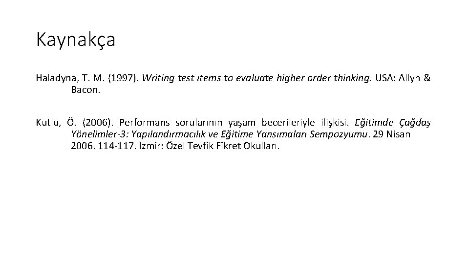 Kaynakça Haladyna, T. M. (1997). Writing test ıtems to evaluate higher order thinking. USA: