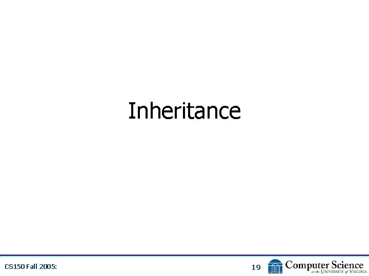Inheritance CS 150 Fall 2005: 19 