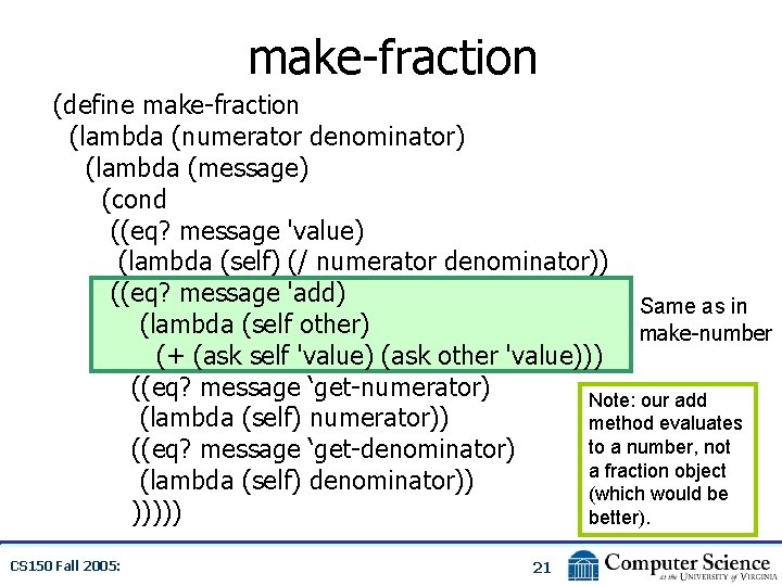 make-fraction (define make-fraction (lambda (numerator denominator) (lambda (message) (cond ((eq? message 'value) (lambda (self)