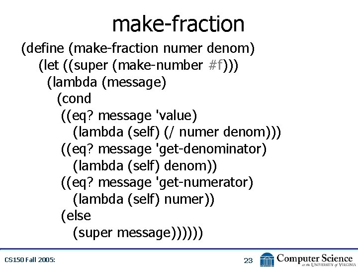 make-fraction (define (make-fraction numer denom) (let ((super (make-number #f))) (lambda (message) (cond ((eq? message