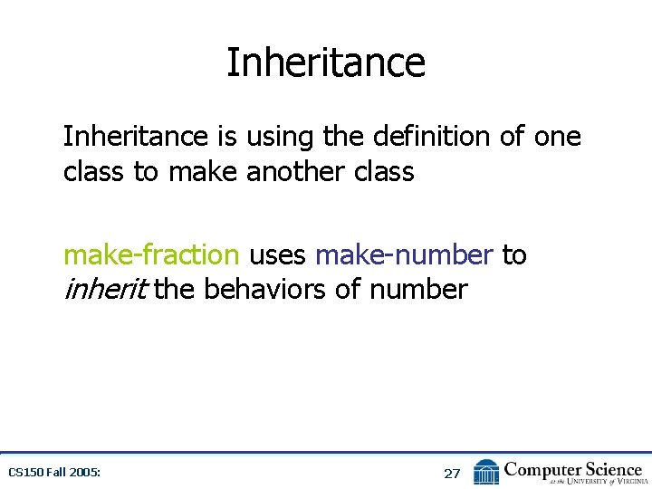 Inheritance is using the definition of one class to make another class make-fraction uses