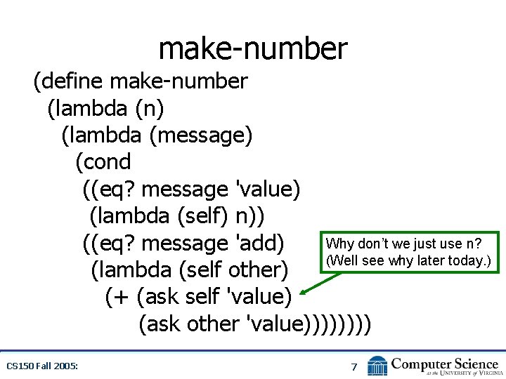 make-number (define make-number (lambda (n) (lambda (message) (cond ((eq? message 'value) (lambda (self) n))