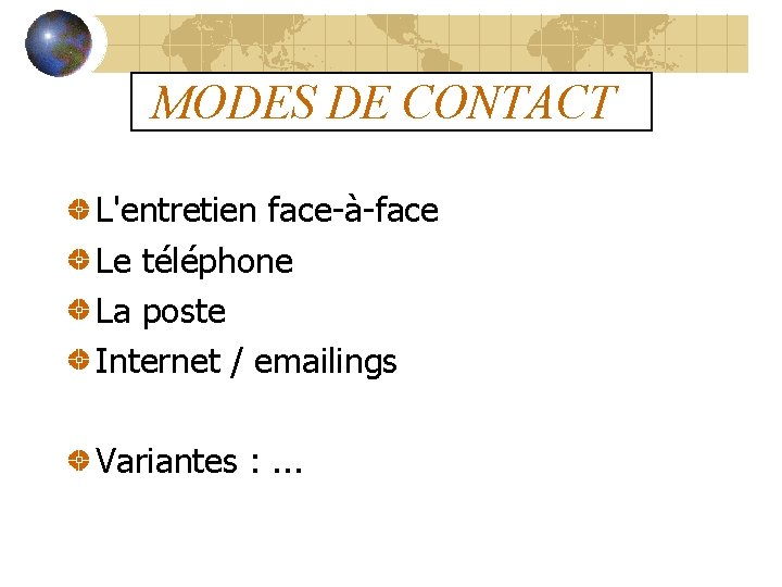 MODES DE CONTACT L'entretien face-à-face Le téléphone La poste Internet / emailings Variantes :