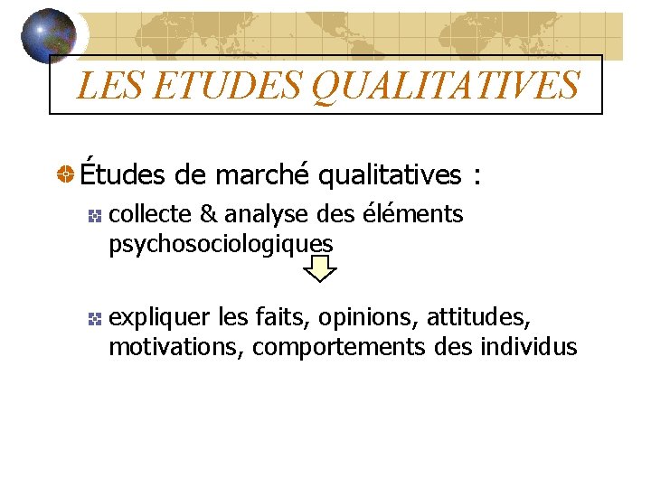 LES ETUDES QUALITATIVES Études de marché qualitatives : collecte & analyse des éléments psychosociologiques