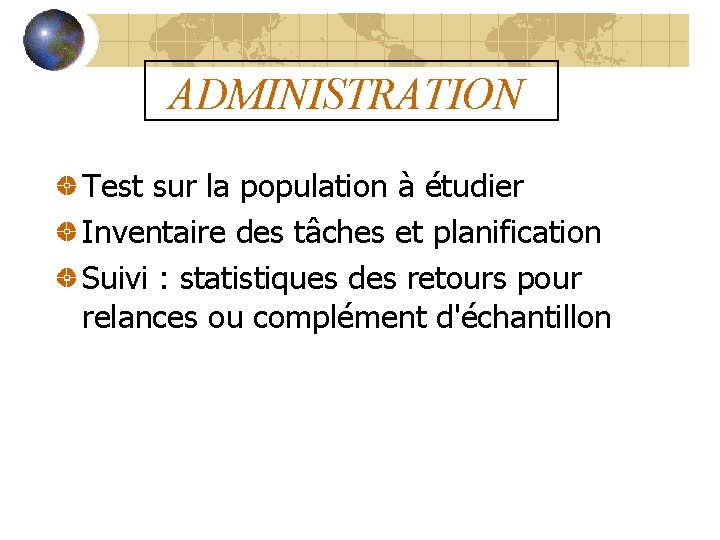 ADMINISTRATION Test sur la population à étudier Inventaire des tâches et planification Suivi :