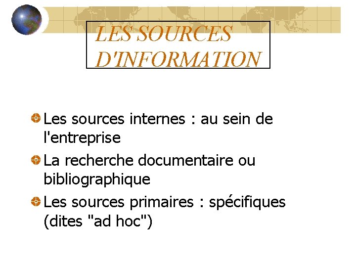 LES SOURCES D'INFORMATION Les sources internes : au sein de l'entreprise La recherche documentaire