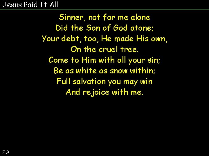 Jesus Paid It All Sinner, not for me alone Did the Son of God