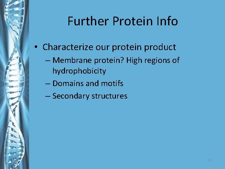 Further Protein Info • Characterize our protein product – Membrane protein? High regions of